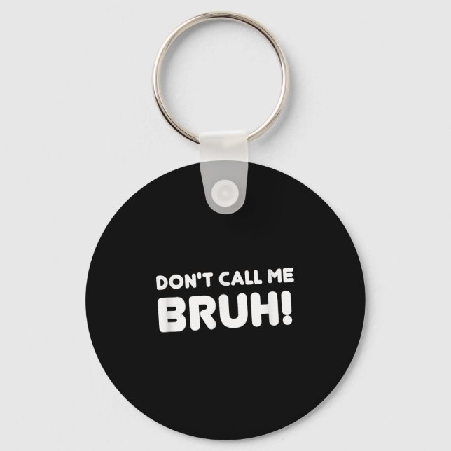 Humor Bruh! Don't Call Me Bruh Funny  Key Ring (Front)