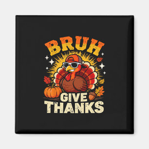 Humor Bruh Give Thanks Funny Thanksgiving Turkey B Magnet