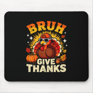 Humor Bruh Give Thanks Funny Thanksgiving Turkey B Mouse Mat