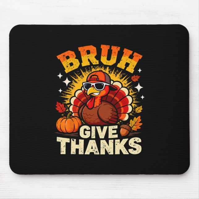 Humor Bruh Give Thanks Funny Thanksgiving Turkey B Mouse Mat (Front)