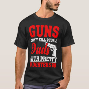 Humor Dad Guns Don't Kill People Dads With Pretty  T-Shirt