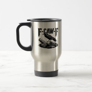 Humor Funny F Caw F Gothic Crow Aesthetic Travel Mug
