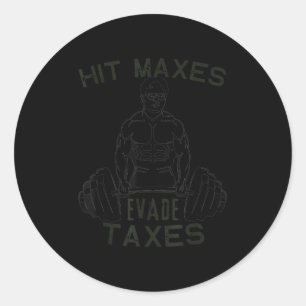 Humor Gym Weightlifting Hit Maxes Evade Taxes Work Classic Round Sticker
