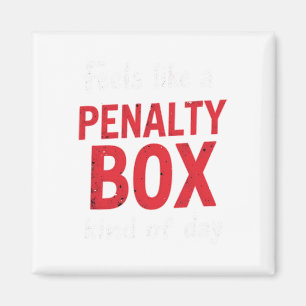 Humor Hockey Feels Like A Penalty Box Day (1)  Magnet