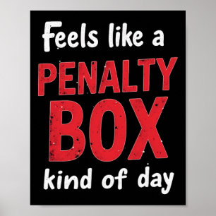 Humor Hockey Feels Like A Penalty Box Day  Poster