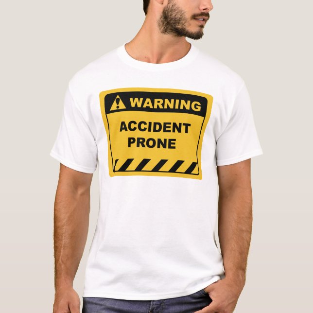 Humor - Human Warning Label / Sign ACCIDENT PRONE T-Shirt (Front)