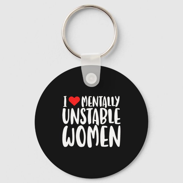 Humor I Love Mentally Unstable Women Edgy Funny Me Key Ring (Front)