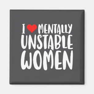 Humor I Love Mentally Unstable Women Edgy Funny Me Magnet