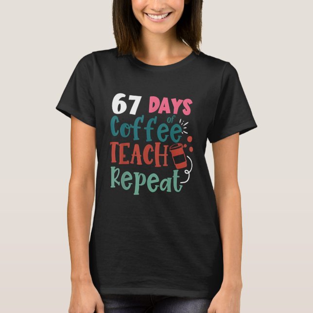 Humor Meme 67 Days of School Coffee Lover Educator T-Shirt (Front)
