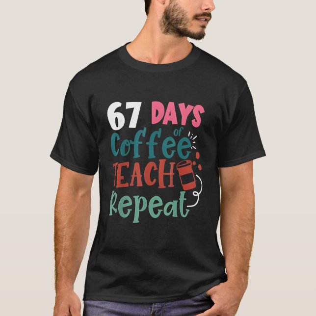 Humor Meme 67 Days of School Coffee Lover Educator T-Shirt (Front)
