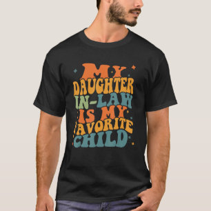 Humor My Daughter In Law Is My Favorite Child Groo T-Shirt