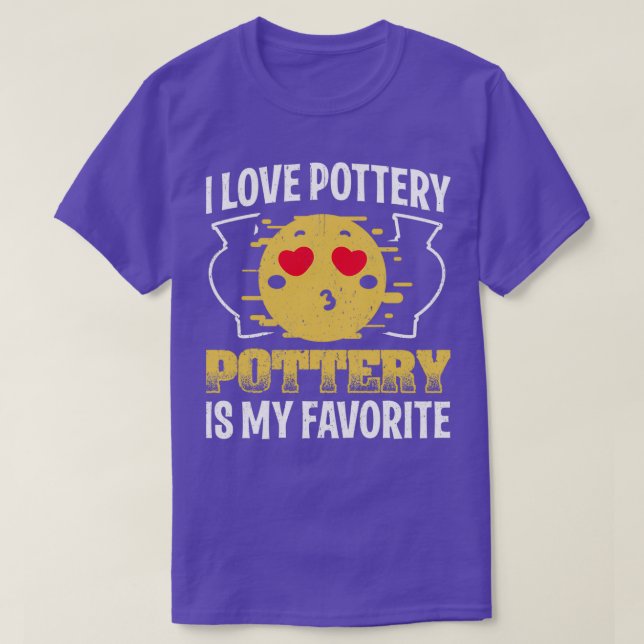 Humor Pottery Design Quote I Love Pottery T-Shirt (Design Front)