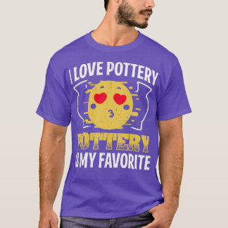 Humor Pottery Design Quote I Love Pottery T-Shirt