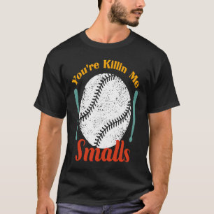 humor & quote You're Killin Me Smalls For Softball T-Shirt