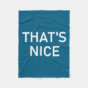 Humor Quotes And Sayings Tees, That's Nice, Funny, Fleece Blanket