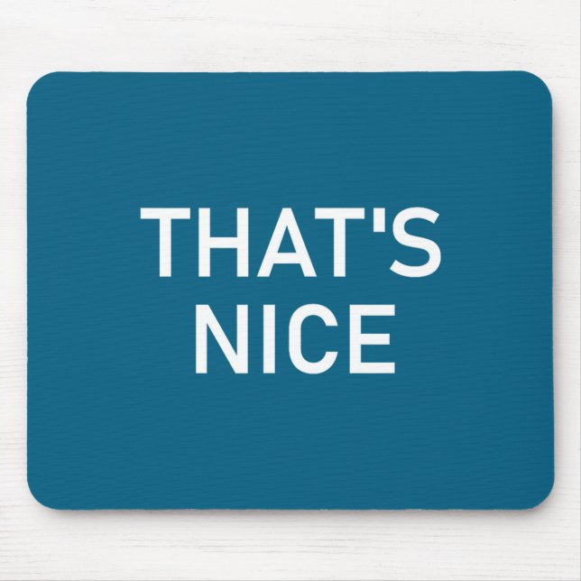 Humor Quotes And Sayings Tees, That's Nice, Funny, Mouse Mat (Front)