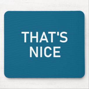 Humor Quotes And Sayings Tees, That's Nice, Funny, Mouse Mat