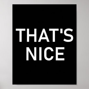 Humor Quotes And Sayings Tees, That's Nice, Funny, Poster