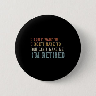 Humor Retirement Vintage Quote Design I Don't Want 6 Cm Round Badge