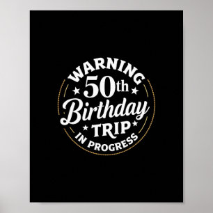 Humor Warning 50th Birthday Trip In Progress Poster