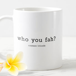 Humorous Caymanian Dialect Who You Fah Coffee Mug