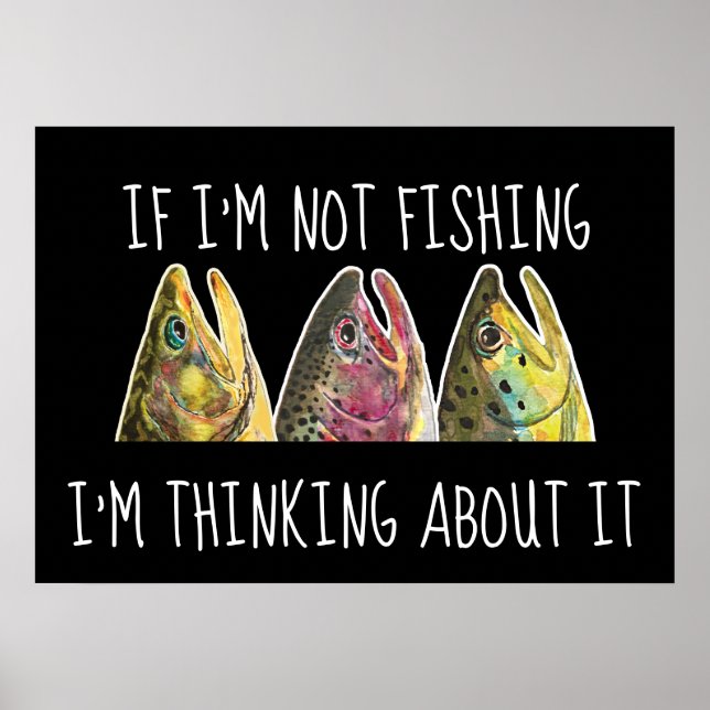 Humorous If I'm Not Fishing, I'm Thinking About It Poster (Front)