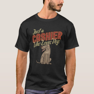 Humorous Just A Cashier Who Loves Dogs Retail Work T-Shirt