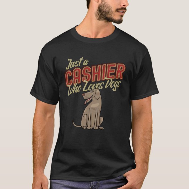 Humorous Just A Cashier Who Loves Dogs Retail Work T-Shirt (Front)