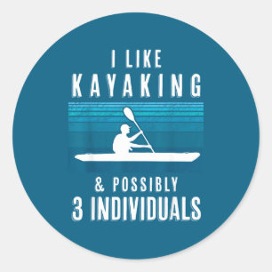 Humorous Kayaking Quote Funny Kayak Saying For Kay Classic Round Sticker