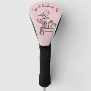 Humorous "Speak Birdy to Me" Pink Graphic  Golf Head Cover
