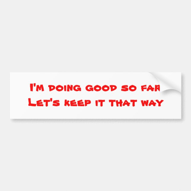 Humour bumper stickers-good so far bumper sticker (Front)