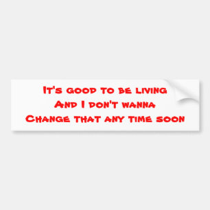 Humour bumper stickers-good to be living sticker