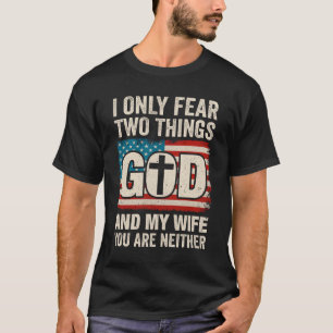 Humour Dad Husband I Only Fear Two Things God And T-Shirt