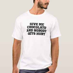 Humour Funny Give Me Chocolate And Nobody Gets Hur T-Shirt