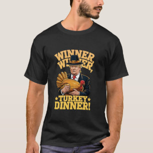 Humour Funny Trump Winner Winner Turkey Dinner Tha T-Shirt