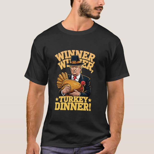 Humour Funny Trump Winner Winner Turkey Dinner Tha T-Shirt (Front)