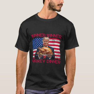 Humour Funny Trump Winner Winner Turkey Dinner Tha T-Shirt