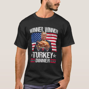 Humour Funny Trump Winner Winner Turkey Dinner Tha T-Shirt