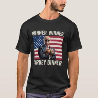 Humour Funny Trump Winner Winner Turkey Dinner Tha T-Shirt