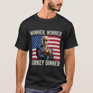 Humour Funny Trump Winner Winner Turkey Dinner Tha T-Shirt