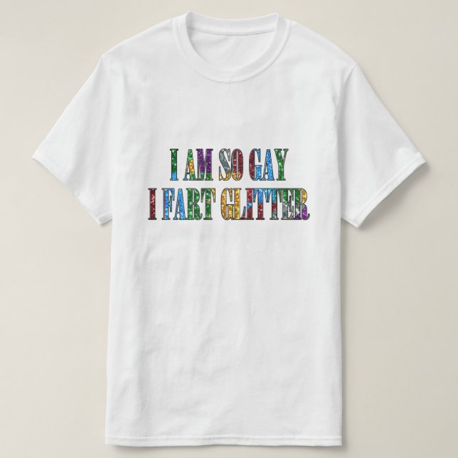Humour Gay Humour so gay i fart glitter Sarcastic T-Shirt (Design Front)