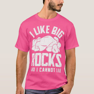 Humour Geology Rocks Design Quote I Like Big Rocks T-Shirt
