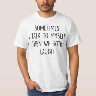 Humour Gift, i talk to do myself then we both laug T-Shirt