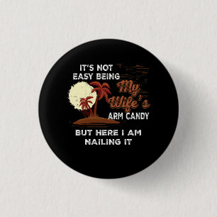 Humour Its Not Easy Being My Wife's Arm Candy Sarc 3 Cm Round Badge