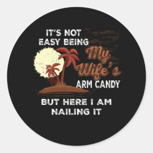 Humour Its Not Easy Being My Wife's Arm Candy Sarc Classic Round Sticker