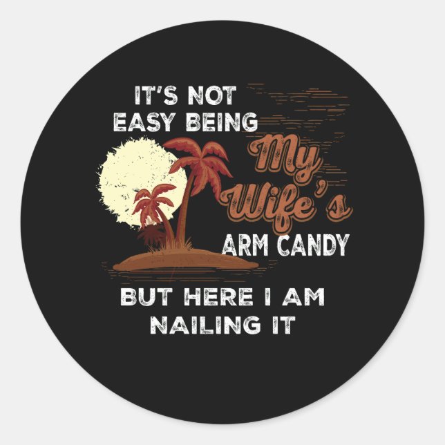 Humour Its Not Easy Being My Wife's Arm Candy Sarc Classic Round Sticker (Front)