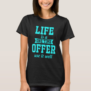 Humour Life Is A One Time Offer Use It Well Sarcas T-Shirt
