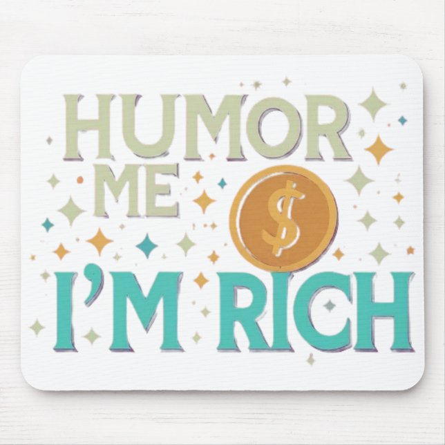 Humour me I 'm rich  Mouse Mat (Front)