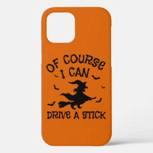 Humour Of Course I Can Drive A Stick Halloween  iPhone 12 Pro Case
