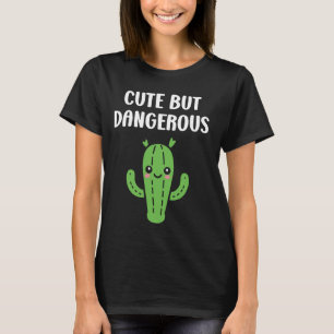 Humour plant Cactus funny quote cute but dangerous T-Shirt